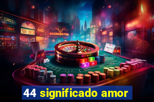 44 significado amor